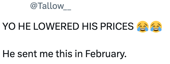 @Tallow YO HE LOWERED HIS PRICES ee He sent me this in February.