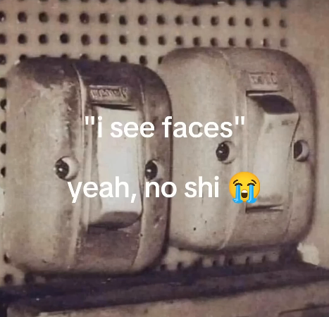 "i see faces" yeah, no shi