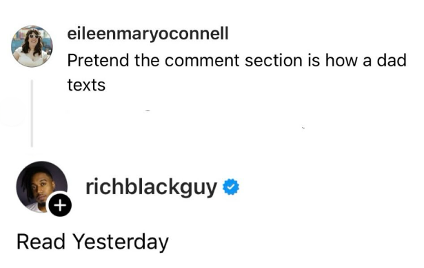 eileenmaryoconnell Pretend the comment section is how a dad texts richblackguy⭑ + Read Yesterday