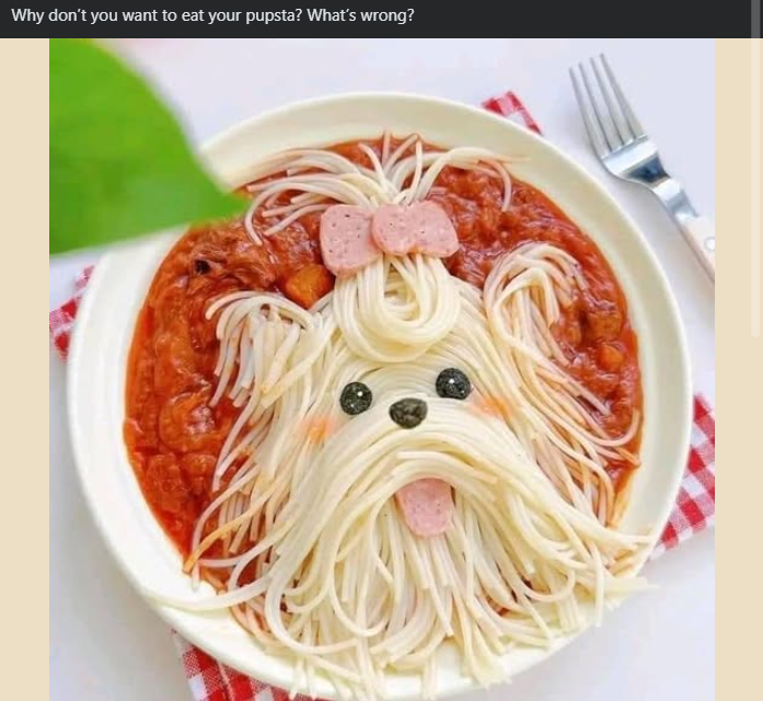 Why don't you want to eat your pupsta? What's wrong?