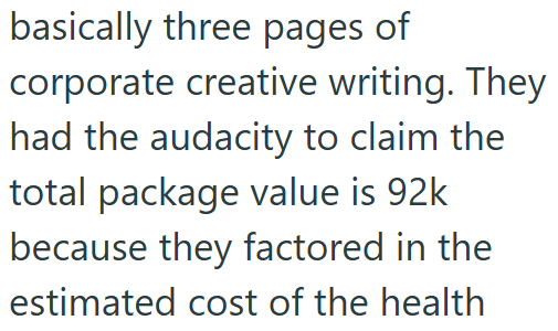 basically three pages of corporate creative writing. They had the audacity to claim the total package value is 92k because they factored in the estimated cost of the health