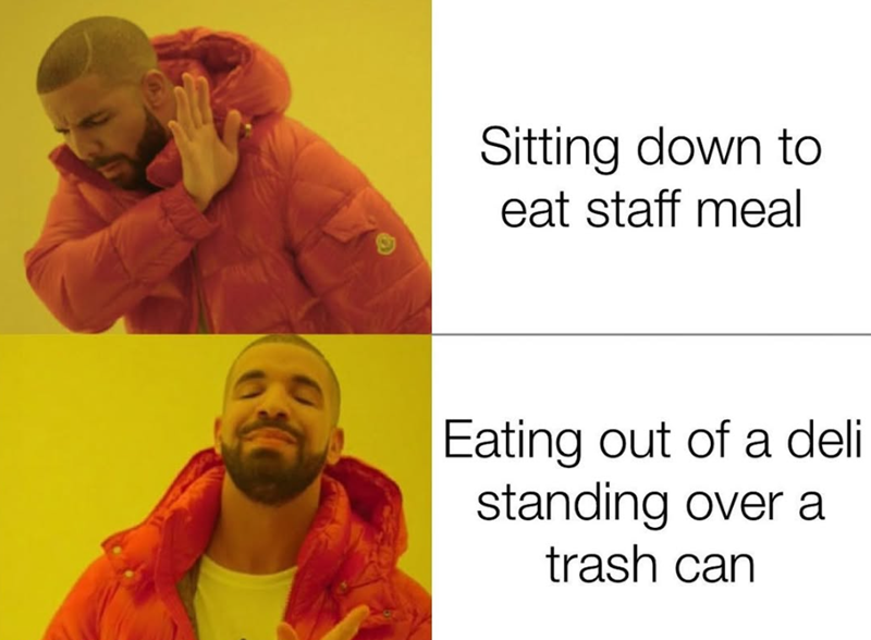 Sitting down to eat staff meal Eating out of a deli standing over a trash can