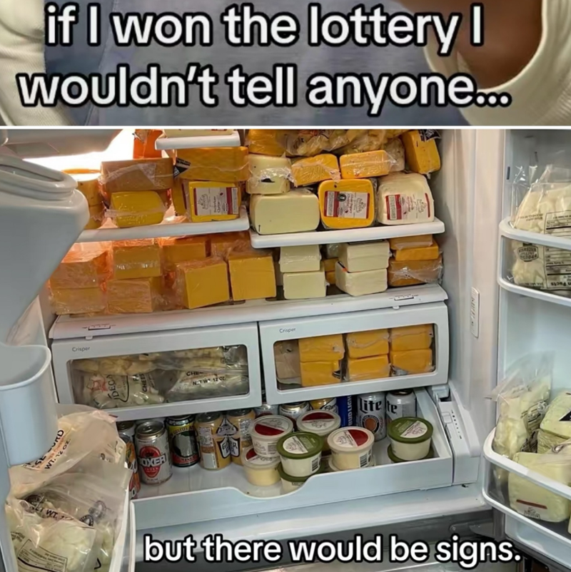 SERD WT. 12 oz. if I won the lottery I wouldn't tell anyone... Crisper JDECA CHEES OXER Glarus CHW N-TW 12 0z Crisper Lite te WT but there would be signs. 3044
