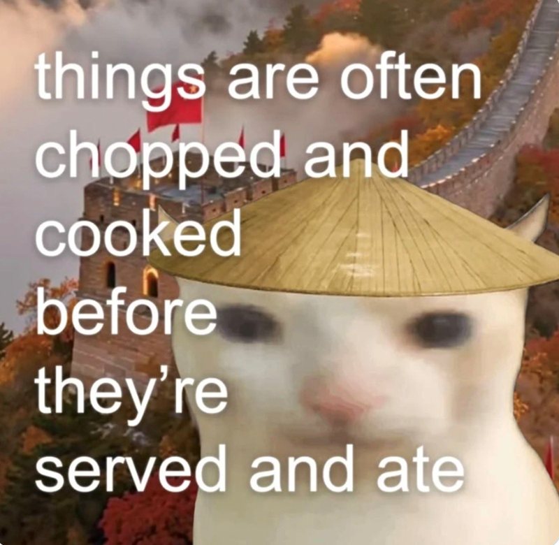 things are often chopped and cooked before they're served and ate