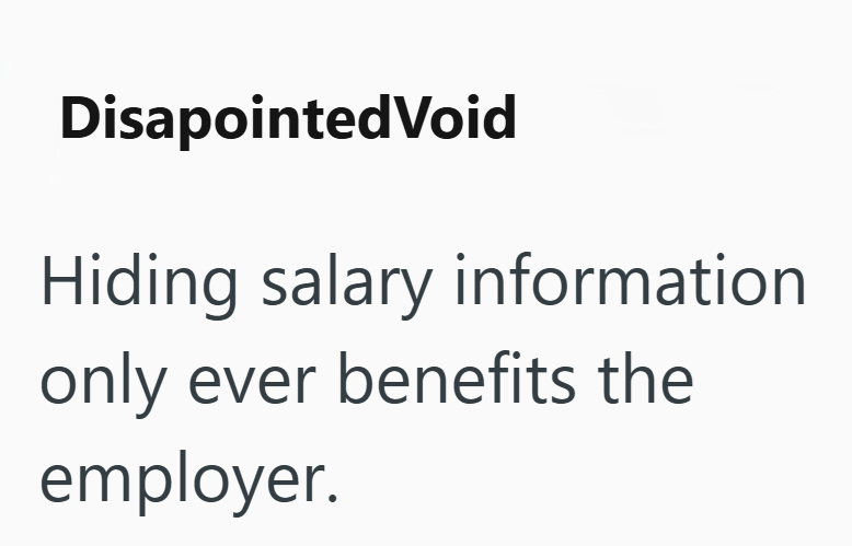 Disapointed Void Hiding salary information only ever benefits the employer.