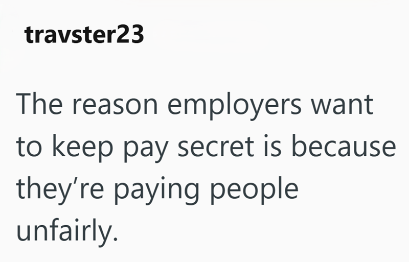 travster23 The reason employers want to keep pay secret is because they're paying people unfairly.