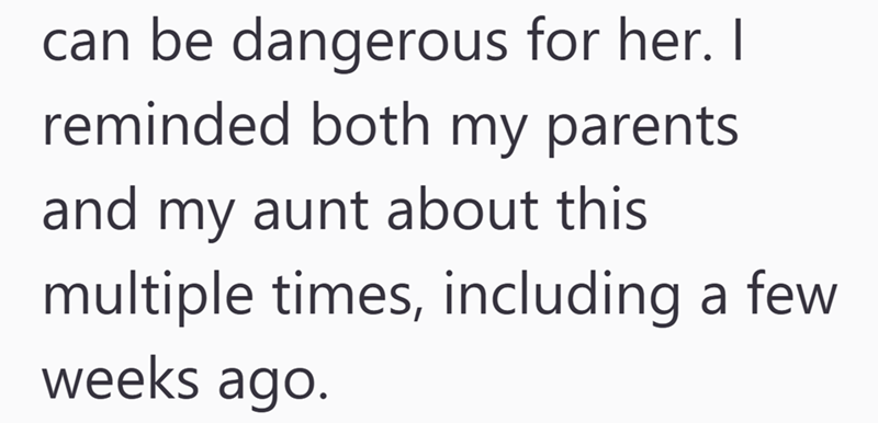 can be dangerous for her. I reminded both my parents and my aunt about this multiple times, including a few weeks ago.