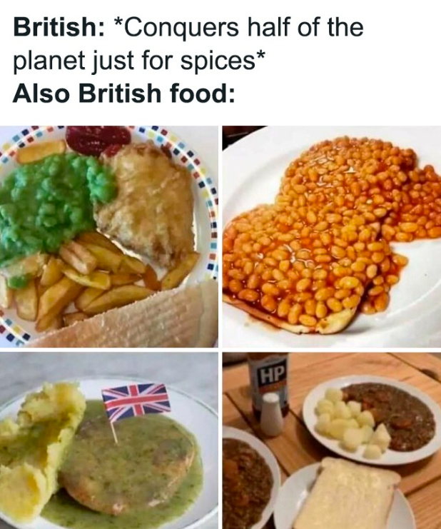 British: *Conquers half of the planet just for spices* Also British food: 眼 HP