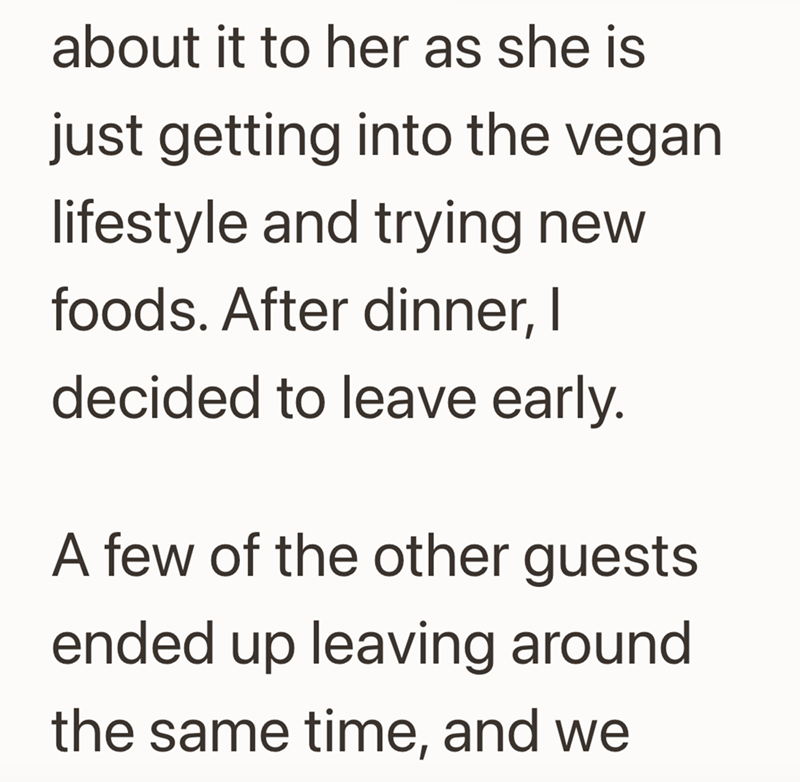 about it to her as she is just getting into the vegan lifestyle and trying new foods. After dinner, I decided to leave early. A few of the other guests ended up leaving around the same time, and we