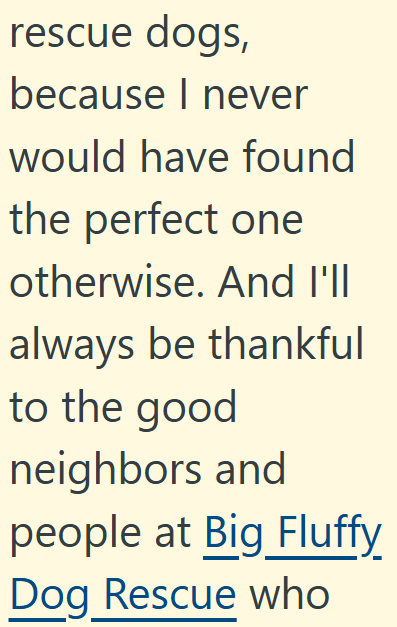 rescue dogs, because I never would have found the perfect one otherwise. And I'll always be thankful to the good neighbors and people at Big Fluffy Dog Rescue who