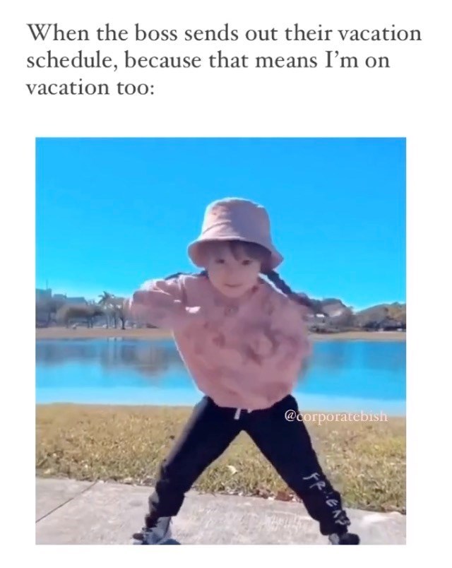 When the boss sends out their vacation schedule, because that means I'm on vacation too: @corporatebish FREA