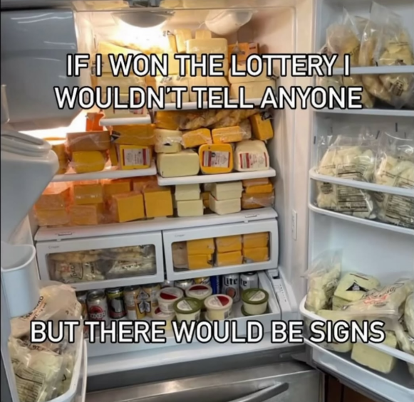 IF I WON THE LOTTERY I WOULDN'T TELL ANYONE BUT THERE WOULD BE SIGNS