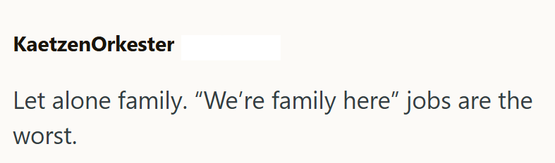 KaetzenOrkester Let alone family. "We're family here" jobs worst. are the