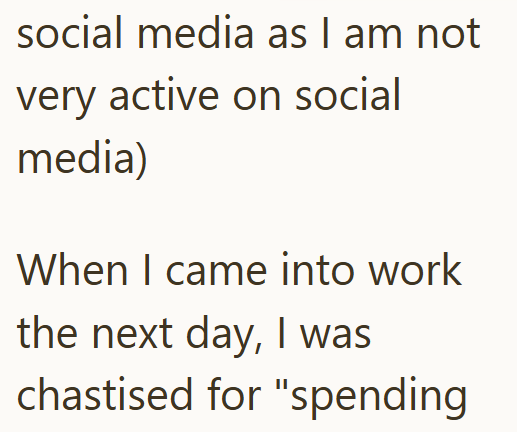 social media as I am not very active on social media) When I came into work the next day, I was chastised for "spending