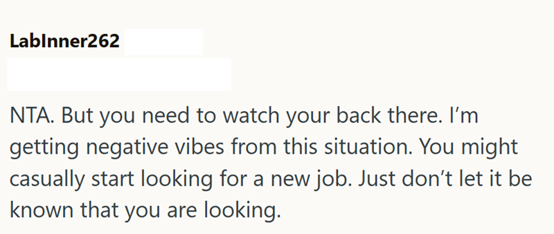 LabInner262 NTA. But you need to watch your back there. I'm getting negative vibes from this situation. You might casually start looking for a new job. Just don't let it be known that you are looking.