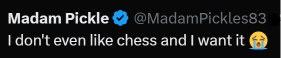 Madam Pickle @MadamPickles83 I don't even like chess and I want it