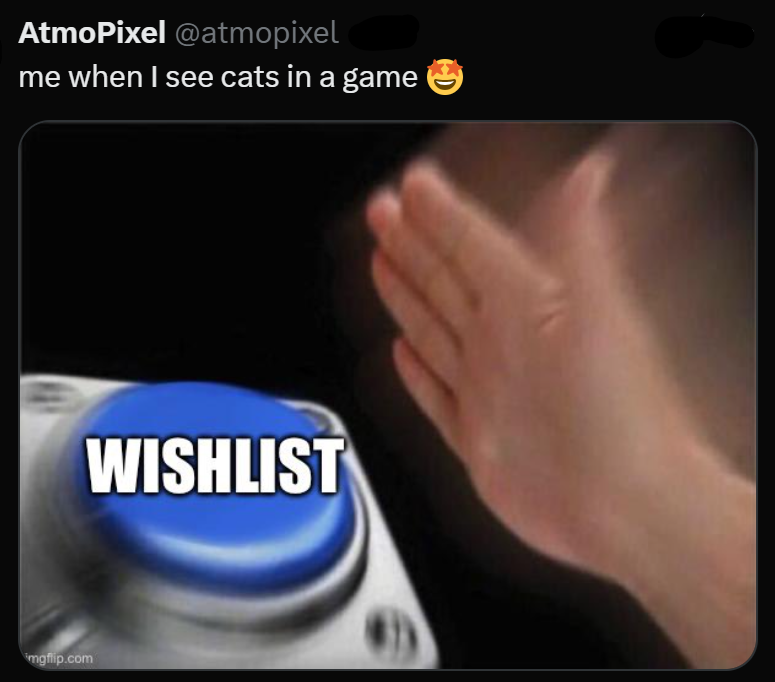 AtmoPixel @atmopixel me when I see cats in a game mgflip.com WISHLIST