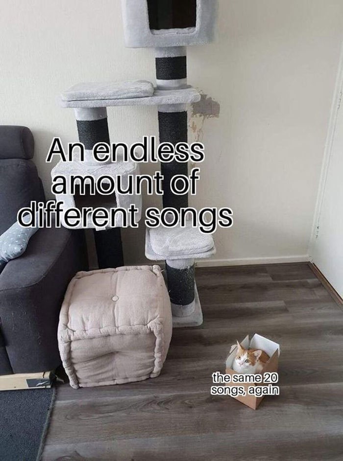 An endless amount of different songs the same 20 songs, again