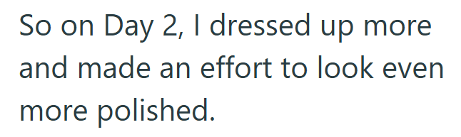 So on Day 2, I dressed up more and made an effort to look even more polished.