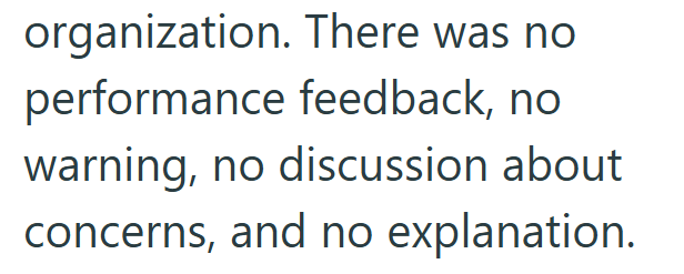 organization. There was no performance feedback, no warning, no discussion about concerns, and no explanation.