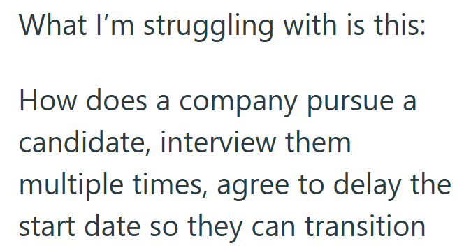 What I'm struggling with is this: How does a company pursue a candidate, interview them multiple times, agree to delay the start date so they can transition