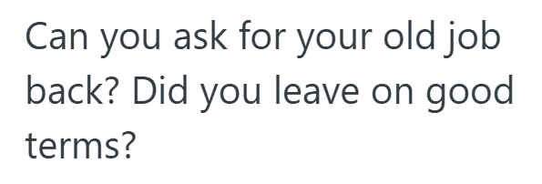 Can you ask for your old job back? Did you leave on good terms?