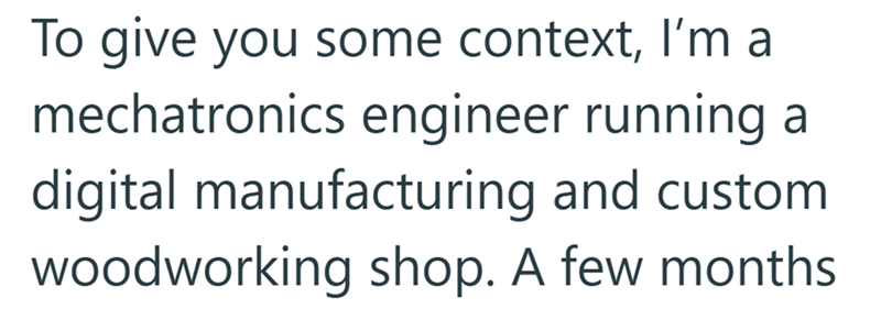 To give you some context, I'm a mechatronics engineer running a digital manufacturing and custom woodworking shop. A few months