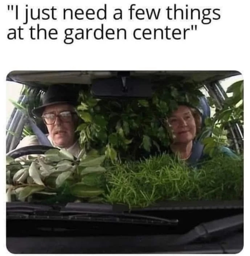 "I just need a few things at the garden center"