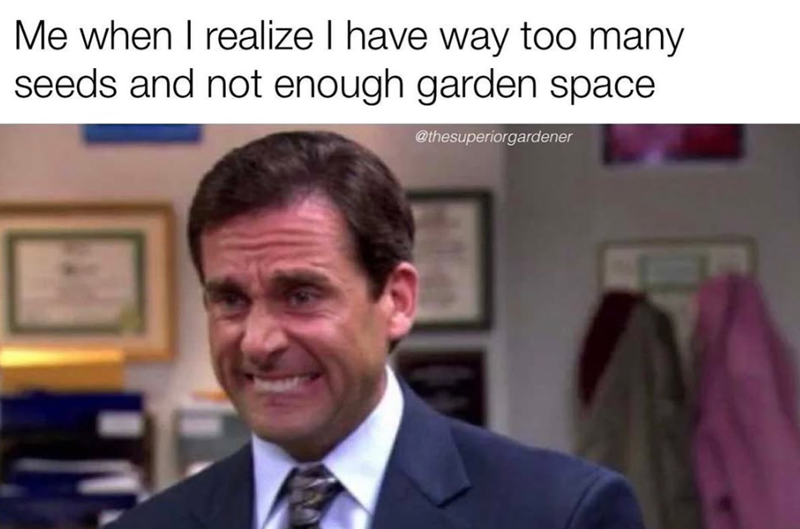 Me when I realize I have way too many seeds and not enough garden space @thesuperiorgardener