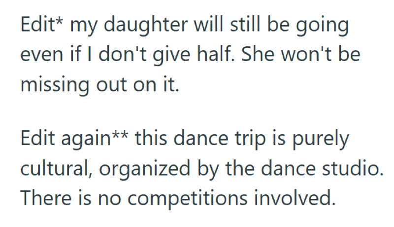 Edit* my daughter will still be going even if I don't give half. She won't be missing out on it. Edit again** this dance trip is purely cultural, organized by the dance studio. There is no competitions involved.
