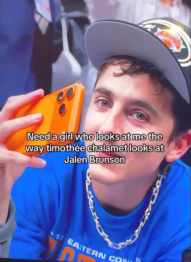 Need a girl who looks at me the way timothée chalamet looks at Jalen Brunson 15 EASTERN COM C