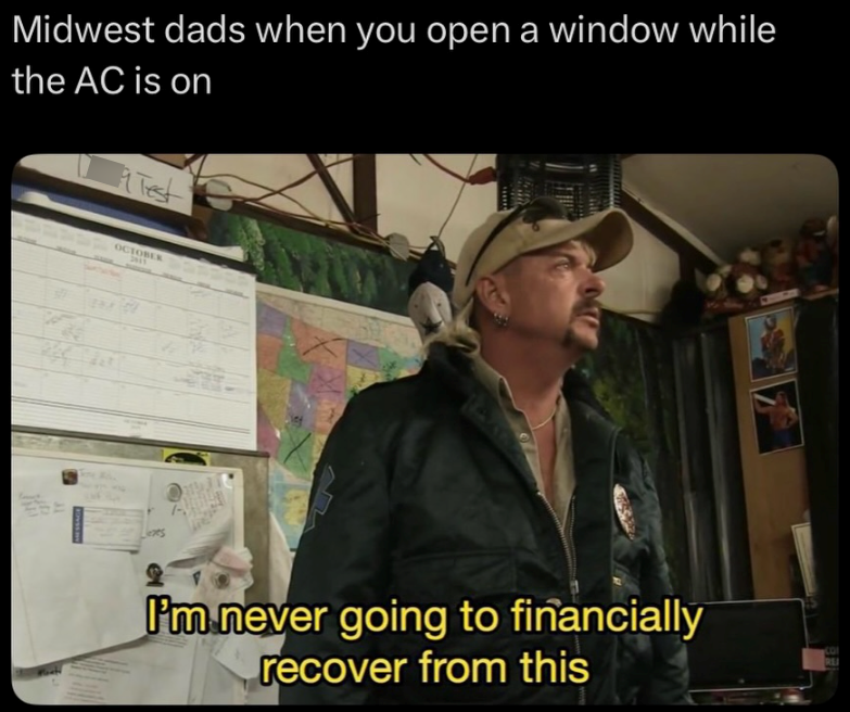 Midwest dads when you open a window while the AC is on Test OCTOBER I'm never going to financially recover from this REI
