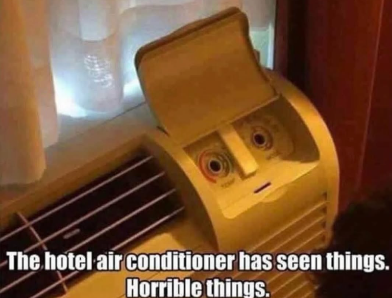 The hotel air conditioner has seen things. Horrible things.