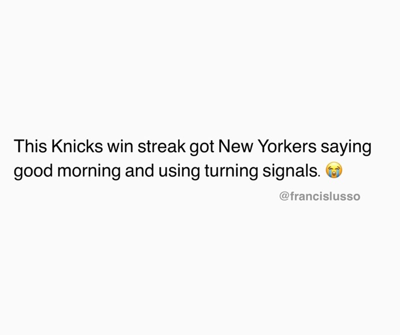 This Knicks win streak got New Yorkers saying good morning and using turning signals. @francislusso
