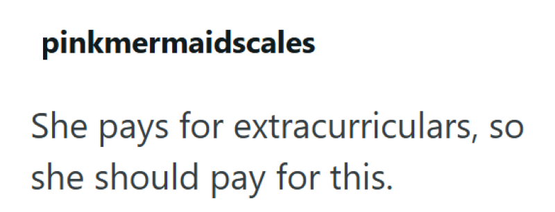 pinkmermaidscales She pays for extracurriculars, s she should pay for this.