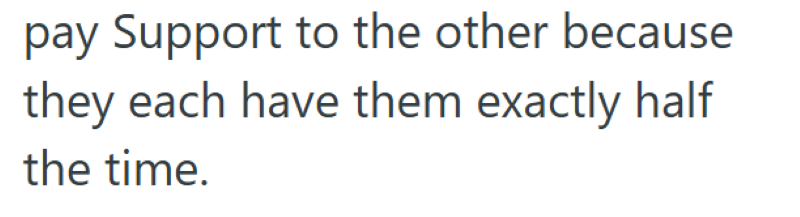 pay Support to the other because they each have them exactly half the time.