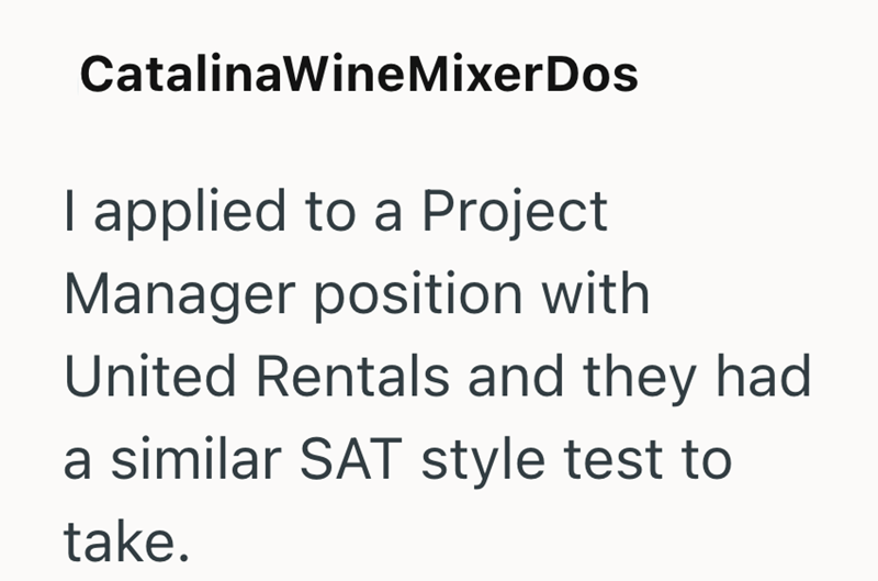 CatalinaWine MixerDos I applied to a Project Manager position with United Rentals and they had a similar SAT style test to take.