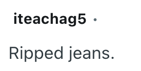 iteachag5. Ripped jeans.