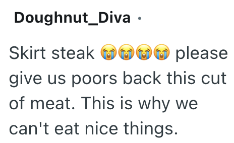 Doughnut Diva ⚫ Skirt steak please give us poors back this cut of meat. This is why we can't eat nice things.
