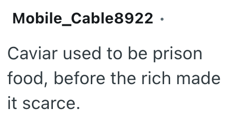 Mobile Cable8922. Caviar used to be prison food, before the rich made it scarce.