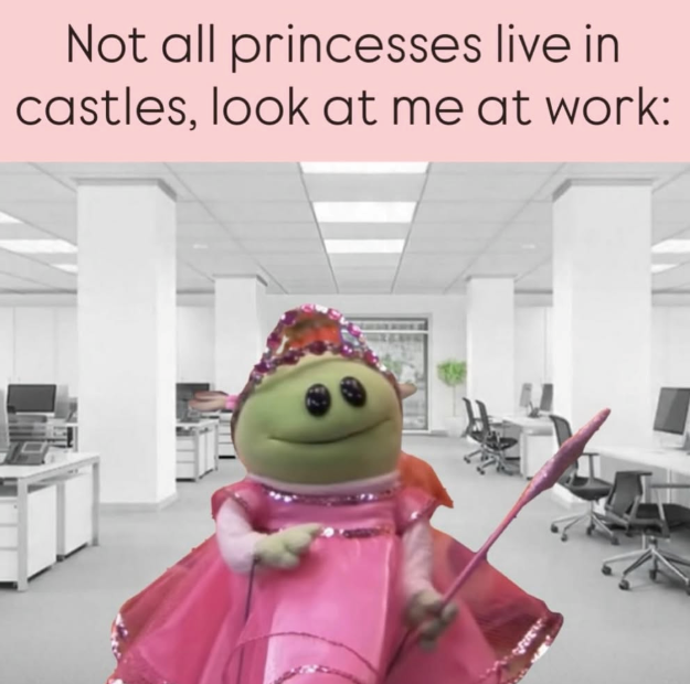 Not all princesses live in castles, look at me at work: