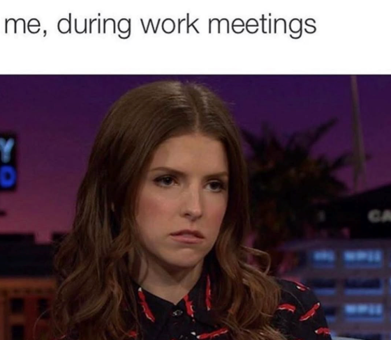 me, during work meetings