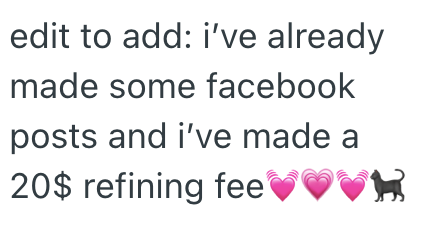 edit to add: i've already made some facebook posts and i've made a 20$ refining fee♥♥♥H