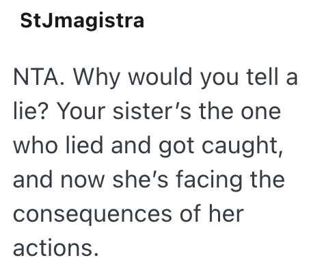 StJmagistra NTA. Why would you tell a lie? Your sister's the one who lied and got caught, and now she's facing the consequences of her actions.