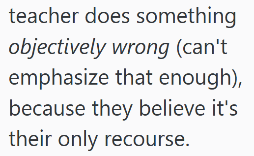 teacher does something objectively wrong (can't emphasize that enough), because they believe it's their only recourse.