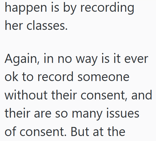 happen is by recording her classes. Again, in no way is it ever ok to record someone without their consent, and their are so many issues of consent. But at the