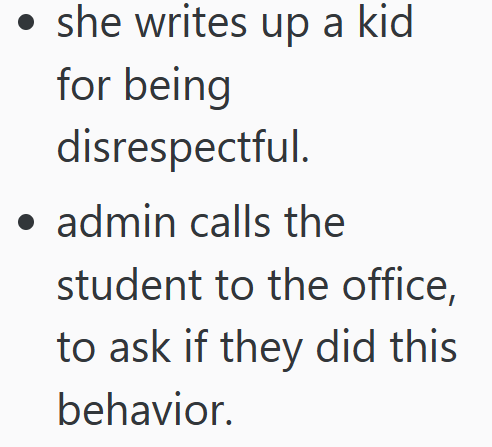 . ⚫ she writes up a kid for being disrespectful. admin calls the student to the office, to ask if they did this behavior.