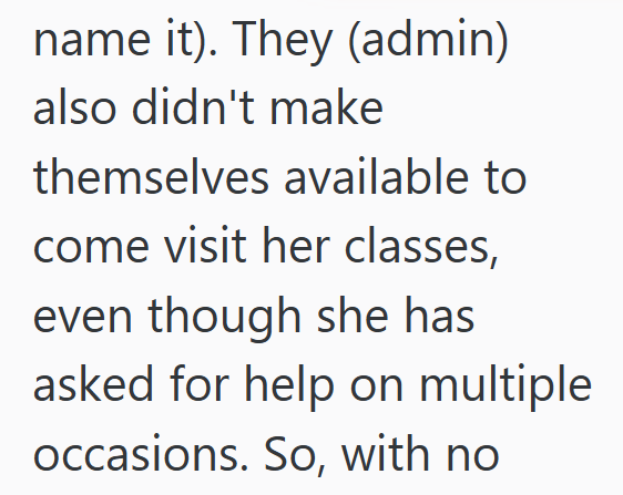 name it). They (admin) also didn't make themselves available to come visit her classes, even though she has asked for help on multiple occasions. So, with no