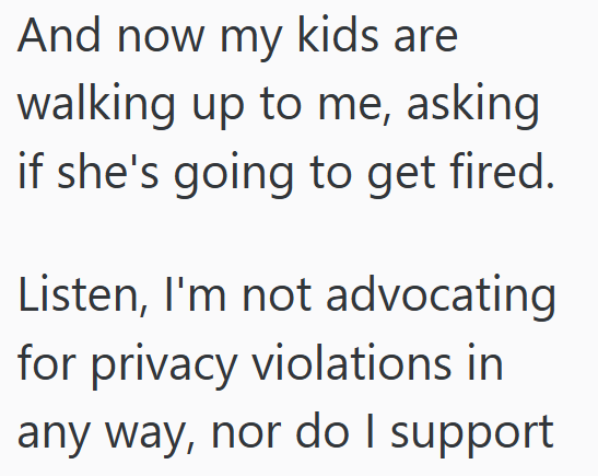 And now my kids are walking up to me, asking if she's going to get fired. Listen, I'm not advocating for privacy violations in any way, nor do I support