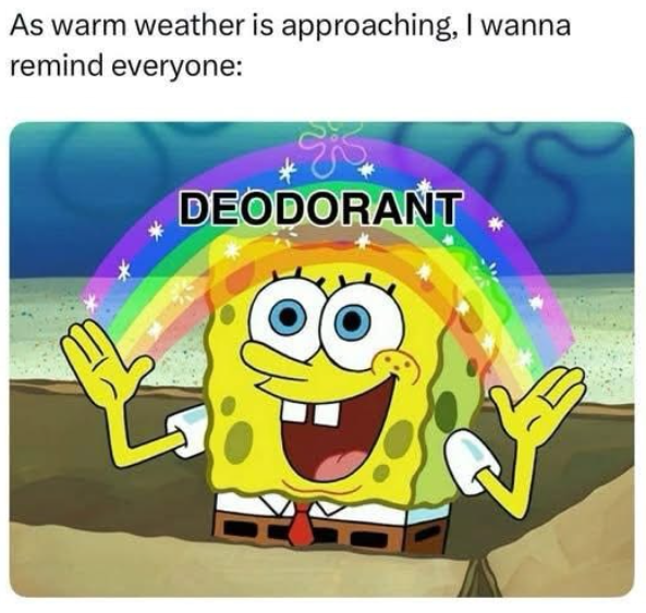 As warm weather is approaching, I wanna remind everyone: DEODORANT